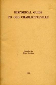 Historical Guide to Old Charlottesville by Mary Rawlings