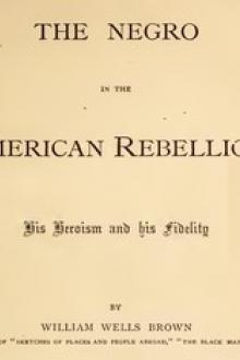 The Negro in the American Rebellion by William Wells Brown