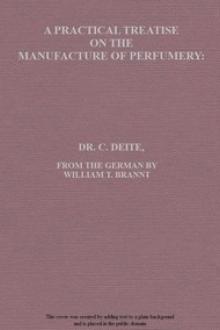 A Practical Treatise on the Manufacture of Perfumery by Carl Deite