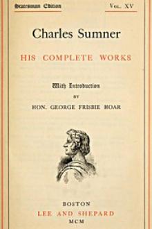 Charles Sumner: his complete works, volume 15 by Charles Sumner