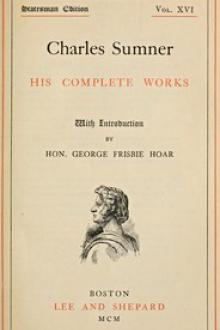 Charles Sumner: his complete works, volume 16 by Charles Sumner