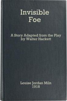 The Invisible Foe by Louise Jordan Miln, Walter Hackett
