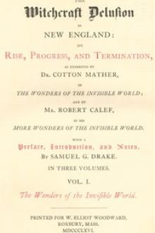 The Witchcraft Delusion in New England: Its Rise, Progress, and Termination, by Robert Calef, Cotton Mather