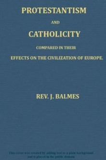 Protestantism and Catholicity compared in their effects on the civilization of Europe by Jaime Luciano Balmes