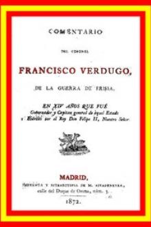 Comentario del coronel Francisco Verdugo, de la guerra de Frisia, by Francisco Verdugo