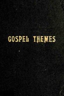 Gospel Themes: A Treatise on Salient Features of by Orson F. Whitney