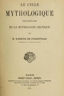 Le cycle mythologique irlandais et la mythologie celtique by Henri d'Arbois de Jubainville
