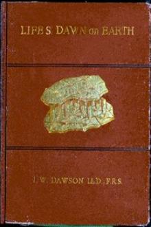 Life's Dawn on Earth by Sir Dawson John William