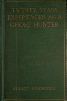 Twenty Years' Experience as a Ghost Hunter by Elliott O'Donnell