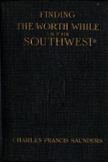 Finding the Worth While in the Southwest by Charles Francis Saunders