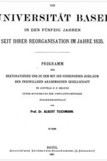 Die Universität Basel in den fünfzig Jahren seit ihrer Reorganisation im Jahre 1835 by Albert Teichmann