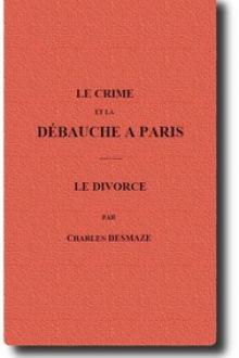 Le crime et la débauche à Paris by Charles Desmaze
