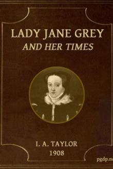 Lady Jane Grey and Her Times by Ida Ashworth Taylor
