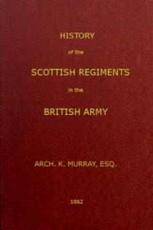 History of the Scottish Regiments in the British Army by Archibald K. Murray