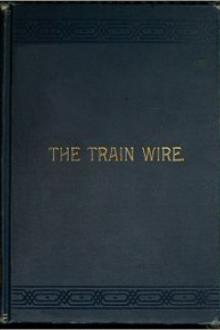 The Train Wire: A Discussion of the Science of Train Dispatching by J. A. Anderson