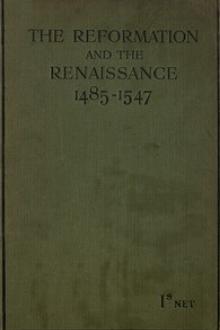 The Reformation and the Renaissance (1485-1547) by Unknown