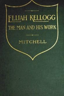 Elijah Kellogg, the Man and His Work by Unknown