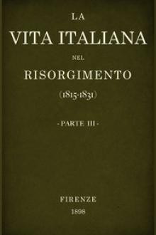 La vita Italiana nel Risorgimento (1815-1831), parte 3 by Various