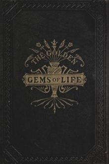 The Golden Gems of Life by E. A. Allen, S. C. Ferguson