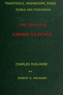 Toadstools, mushrooms, fungi, edible and poisonous; one thousand American fungi by Robert K. Macadam, Charles McIlvaine