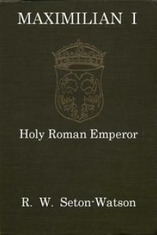 Maximilian I, Holy Roman Emperor by Robert William Seton-Watson