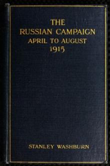 The Russian Campaign, April to August, 1915 by Stanley Washburn