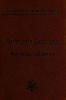 History of the Life of Gustavus Adolphus II by Harriet Earhart Monroe
