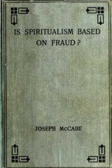 Is Spiritualism Based on Fraud? by Joseph McCabe