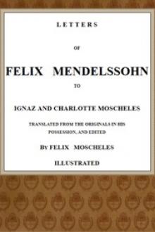 Letters of Felix Mendelssohn to Ignaz and Charlotte Moscheles by Felix Mendelssohn-Bartholdy