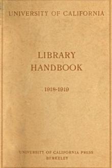 University of California Library Handbook 1918-1919 by University of California