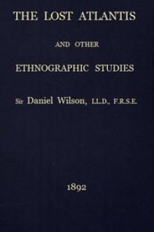 The Lost Atlantis and Other Ethnographic Studies by Sir Wilson Daniel
