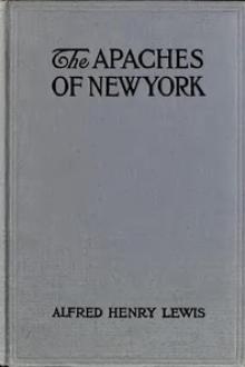The Apaches of New York by Alfred Henry Lewis