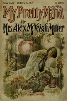 My Pretty Maid by Mrs. Alex. McVeigh Miller
