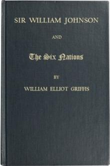 Sir William Johnson and the Six Nations by William Elliot Griffis