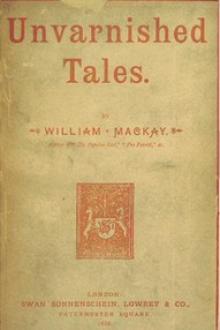 Unvarnished Tales by William Mackay