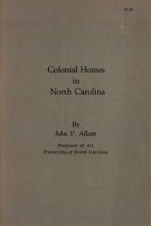 Colonial Homes in North Carolina by John V. Allcott