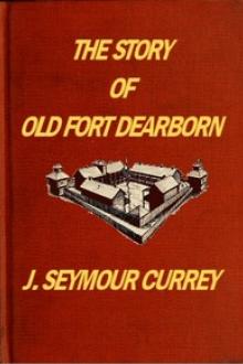 The Story of Old Fort Dearborn by J. Seymour Currey