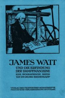 James Watt und die Erfindung der Dampfmaschine by Georg Biedenkapp