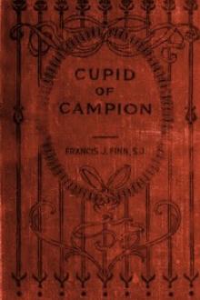 Cupid of Campion by Francis James Finn