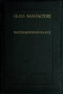 Glass Manufacture by Walter Rosenhain