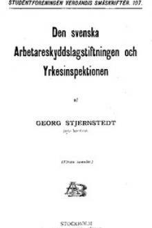 Den svenska Arbetareskyddslagstiftningen och Yrkesinspektionen by Georg Stjernstedt