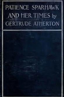 Patience Sparhawk and Her Times by Gertrude Franklin Horn Atherton
