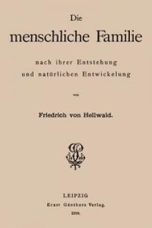 Die menschliche Familie nach ihrer Entstehung und natürlichen Entwickelung by Friedrich Anton Heller von Hellwald