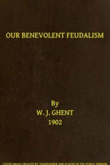 Our Benevolent Feudalism by William James Ghent