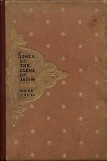 Songs of the Glens of Antrim by Moira O'Neill