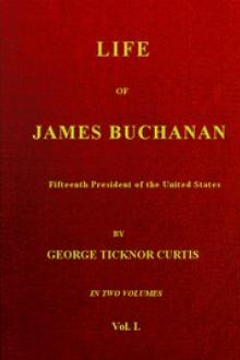 Life of James Buchanan, Fifteenth President of the United States. v. 1 by George Ticknor Curtis