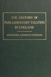 The History of Parliamentary Taxation in England by Shepard Ashman Morgan