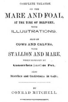 Complete Treatise on the mare and foal at the time of delivery, with illustrations. by Conrad Mitchell