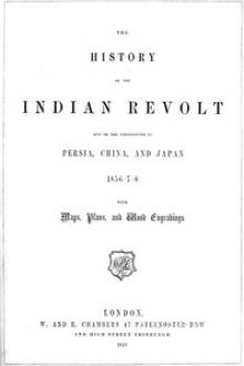 The History of the Indian Revolt and of the Expeditions to Persia by George Dodd