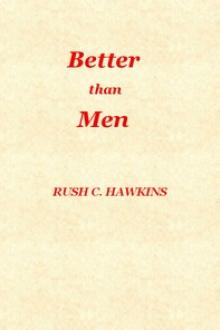 Better Than Men by Rush Christopher Hawkins
